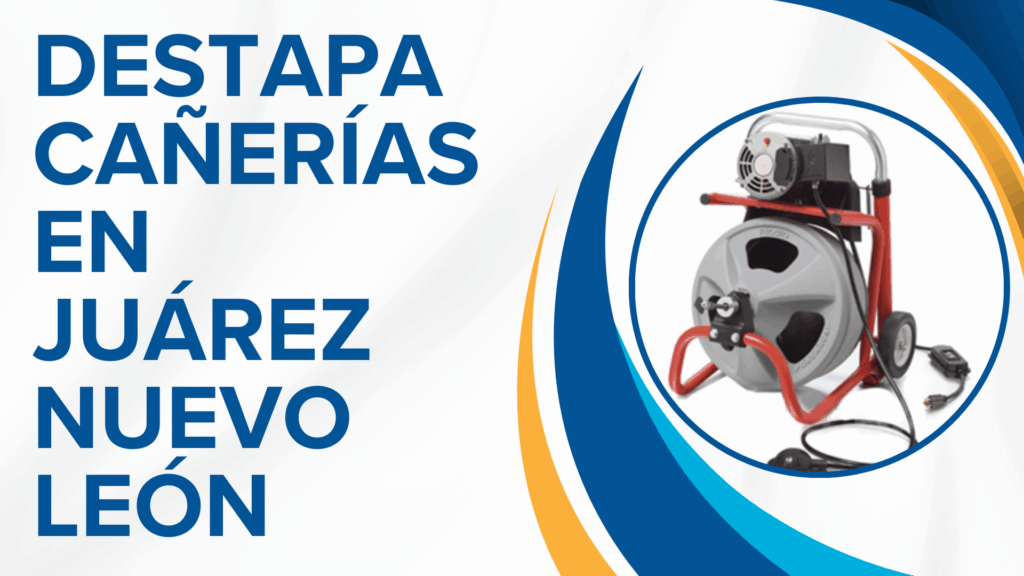 Destapa Cañerías En Juárez Nuevo León